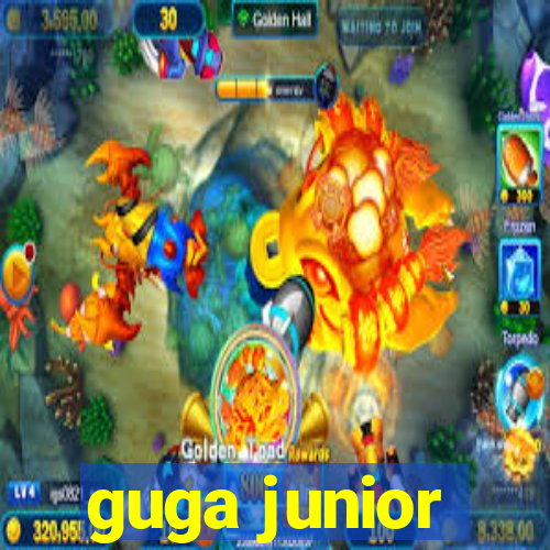 guga junior